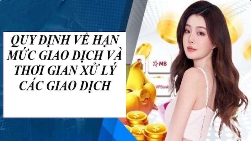 Hạn mức giao dịch cho phép và thời gian xử lý cụ thể