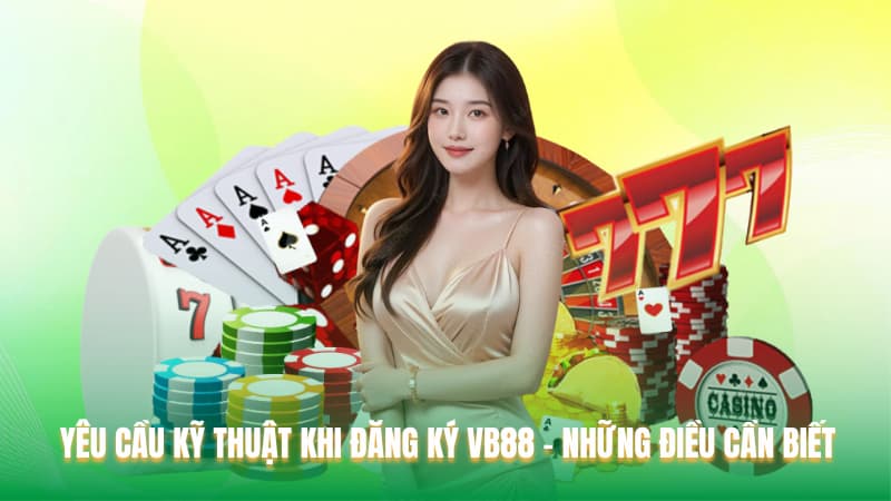 Những lưu ý quan trọng khi đăng ký VB88